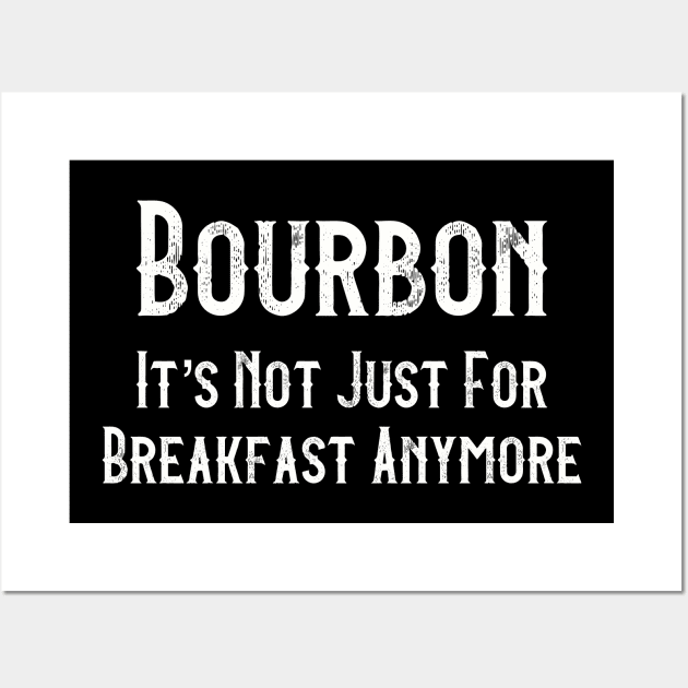 Bourbon It’s Not Just For Breakfast Anymore Wall Art by Art from the Blue Room